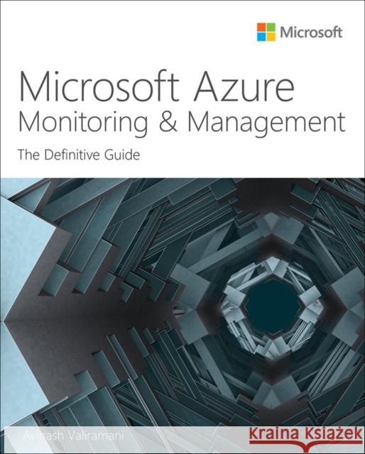 Microsoft Azure Monitoring & Management: The Definitive Guide Avinash Valiramani 9780137571024