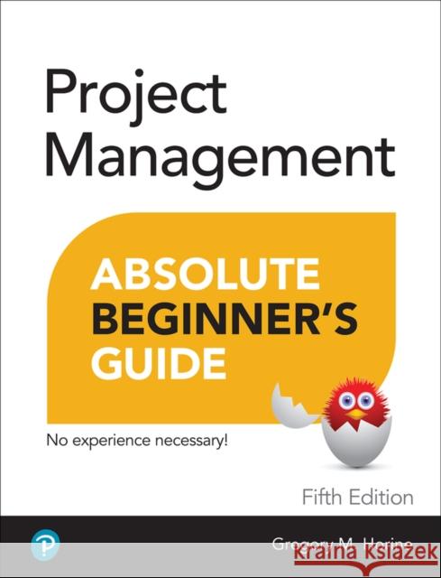 Project Management Absolute Beginner's Guide Greg Horine 9780137646951 Pearson Education (US)