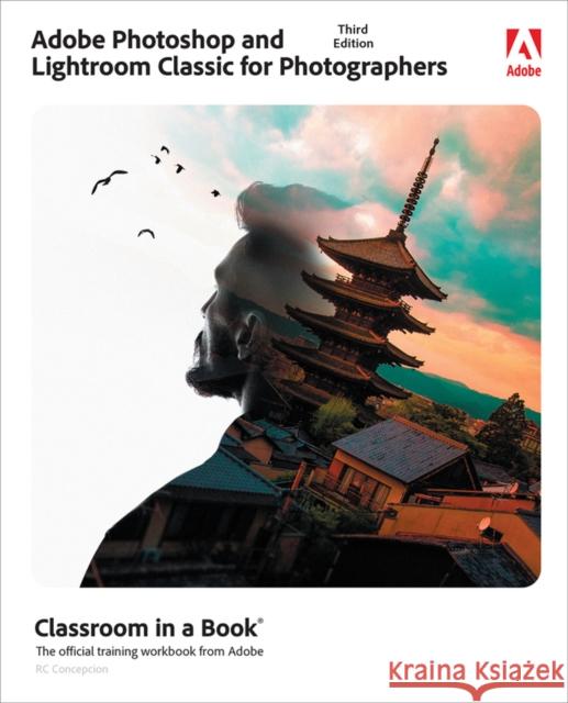 Adobe Photoshop and Lightroom Classic Classroom in a Book Concepcion, Rafael 9780137652938 Pearson Education (US)