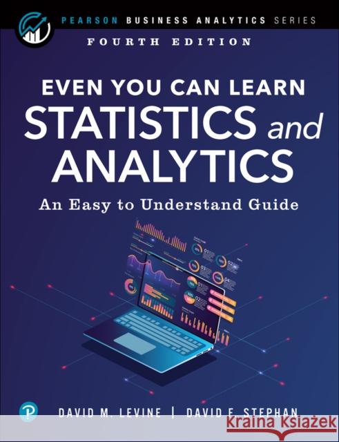 Even You Can Learn Statistics and Analytics: An Easy to Understand Guide David Stephan 9780137654765