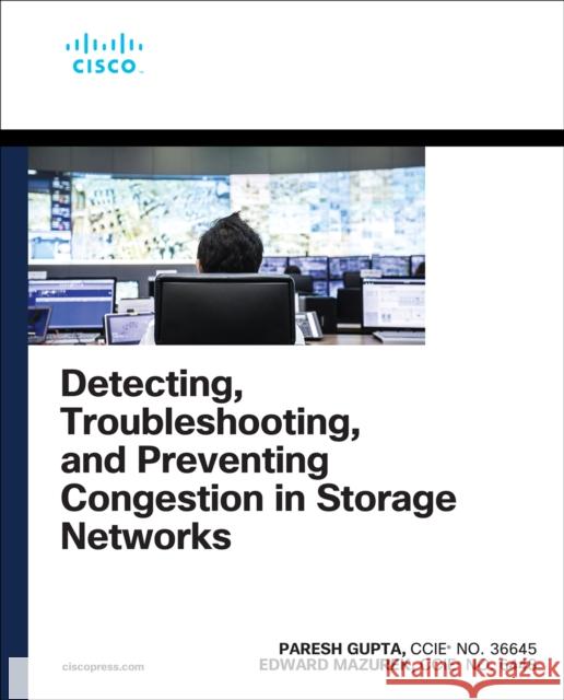 Detecting, Troubleshooting, and Preventing Congestion in Storage Networks Edward Mazurek 9780137887231 Pearson Education (US)