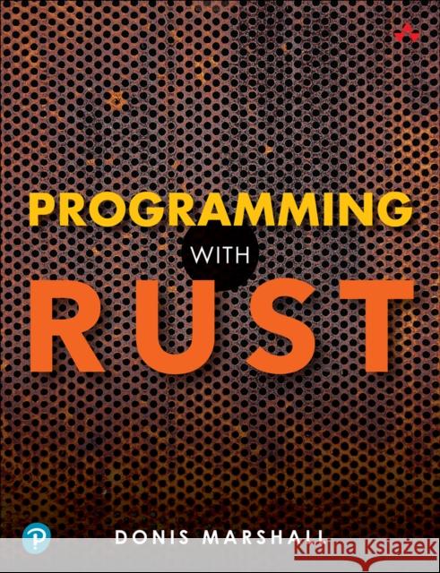 Programming with Rust Marshall, Donis 9780137889655 Pearson Education (US)