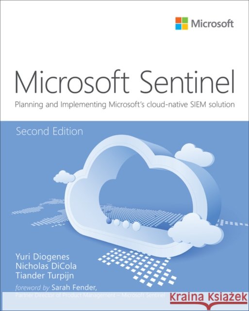 Microsoft Azure Sentinel: Planning and implementing Microsoft's cloud-native SIEM solution Tiander Turpijn 9780137900930 Pearson Education (US)