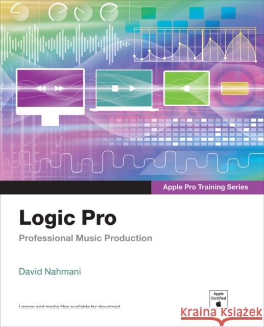 Logic Pro - Apple Pro Training Series: Professional Music Production Nahmani, David 9780137904105 Pearson Education (US)