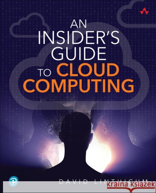 Insider's Guide to Cloud Computing, An David Linthicum 9780137935697 Pearson Education (US)