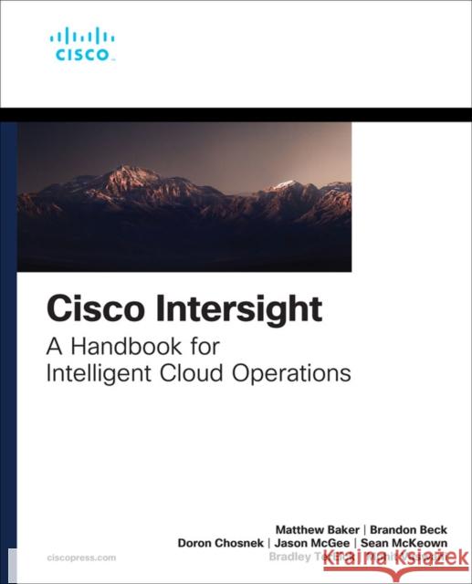 Cisco Intersight: A Handbook for Intelligent Cloud Operations Baker, Matthew 9780137937288