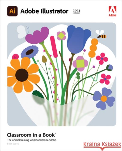 Adobe Illustrator Classroom in a Book (2023 Release) Wood, Brian 9780137967179 Pearson Education (US)