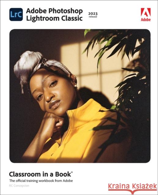 Adobe Photoshop Lightroom Classic Classroom in a Book (2023 Release) Concepcion, Rafael 9780137983605 Pearson Education (US)