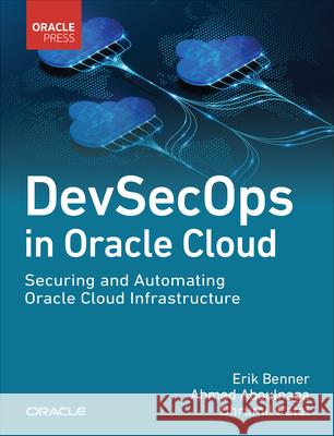 DevSecOps in Oracle Cloud: Securing and Automating Oracle Cloud Infrastructure Dhrumil Patel 9780138029418 Pearson Education (US)