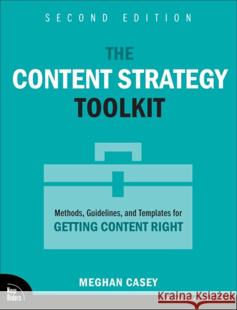 The Content Strategy Toolkit: Methods, Guidelines, and Templates for Getting Content Right Meghan Casey 9780138059279 Pearson Education (US)