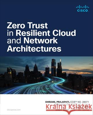Zero Trust in Resilient Cloud and Network Architectures Vinay Saini 9780138204600