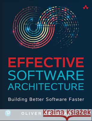 Effective Software Architecture: Building Better Software Faster Oliver Goldman 9780138249328 Pearson Education (US)