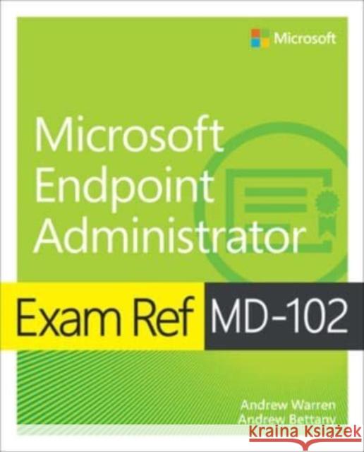 Exam Ref MD-102 Microsoft Endpoint Administrator Andrew Bettany 9780138254933 Pearson Education (US)