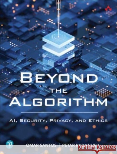 Beyond the Algorithm: AI, Security, Privacy, and Ethics Petar Radanliev 9780138268459 Pearson Education (US)