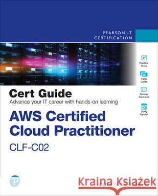 AWS Certified Cloud Practitioner CLF-C02 Cert Guide Anthony J. Sequeira 9780138285999