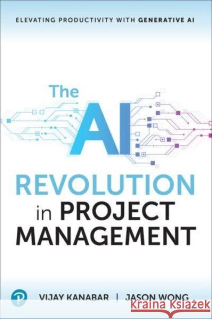 The AI Revolution in Project Management Jason Wong 9780138297336 Pearson Education (US)