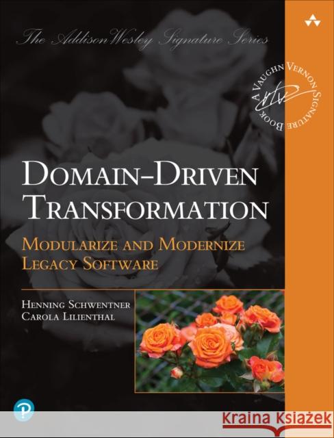 Domain-Driven Transformation: Modularize and Modernize Legacy Software Henning Schwentner 9780138311605