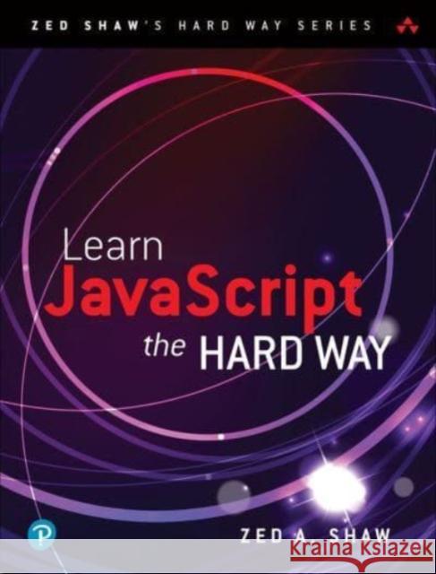 Learn JavaScript the Hard Way Zed Shaw 9780138319489 Pearson Education (US)