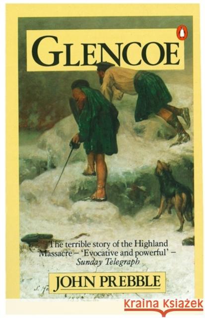 Glencoe: The Story of the Massacre John Prebble 9780140028973 Penguin Books Ltd