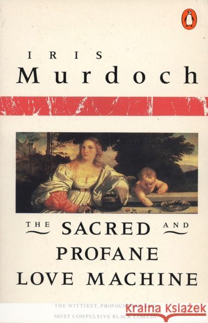 The Sacred and Profane Love Machine Iris Murdoch 9780140041118 Penguin Books