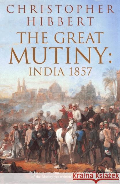 The Great Mutiny : India 1857 Christopher Hibbert 9780140047523