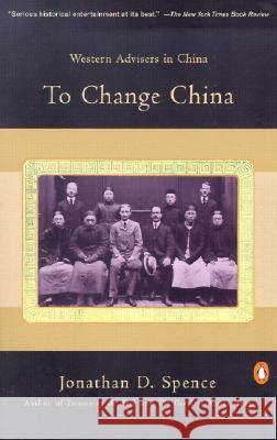 To Change China: Western Advisers in China Jonathan D. Spence 9780140055283 Penguin Books