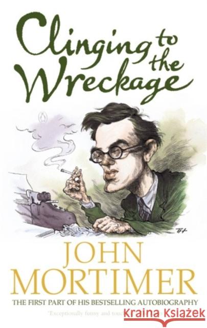 Clinging to the Wreckage : A Part of Life John Mortimer 9780140063837