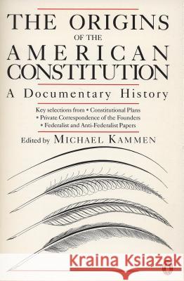 The Origins of the American Constitution: A Documentary History Michael G. Kammen 9780140087444