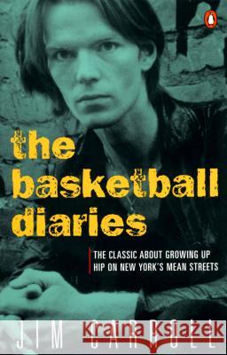 The Basketball Diaries: The Classic about Growing Up Hip on New York's Mean Streets Jim Carroll 9780140100181 Penguin Books