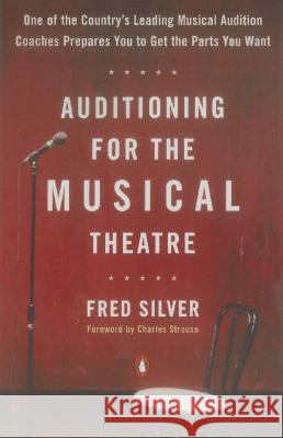 Auditioning for the Musical Theatre Fred Silver Charles Strouse 9780140104998 Penguin Books