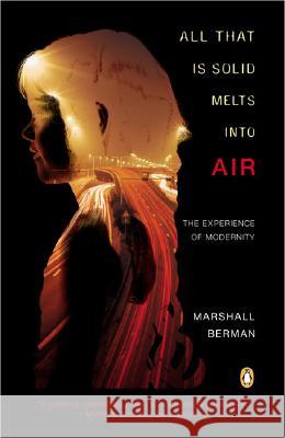 All That Is Solid Melts Into Air: The Experience of Modernity Marshall Berman 9780140109627 
