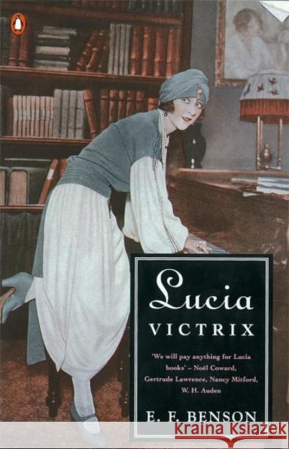 Lucia Victrix : Mapp and Lucia, Lucia's Progress, Trouble for Lucia E F Benson 9780140119633 0