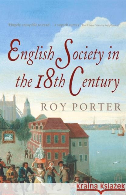 The Penguin Social History of Britain: English Society in the Eighteenth Century Roy Porter 9780140138191 0