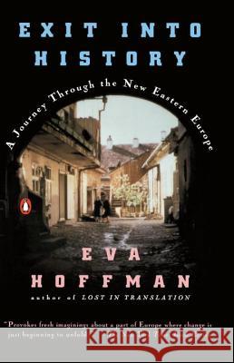 Exit Into History: A Journey Through the New Eastern Europe Eva Hoffman 9780140145496 Penguin Books