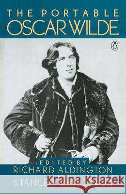 The Portable Oscar Wilde Oscar Wilde Stanley Weintraub Richard Aldington 9780140150933
