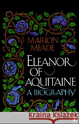 Eleanor of Aquitaine: A Biography Marion Meade 9780140153385