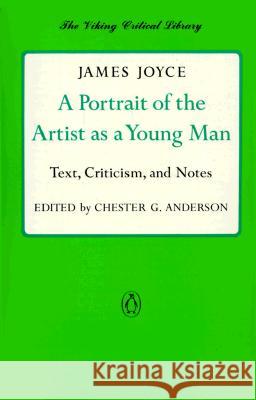 A Portrait of the Artist as a Young Man: Text, Criticism, and Notes James Joyce Chester G. Anderson 9780140155037 Penguin Books
