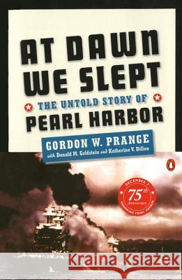 At Dawn We Slept: The Untold Story of Pearl Harbor Gordon W. Prange Donald M. Goldstein Katherine V. Dillon 9780140157345 Penguin Books