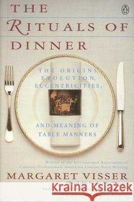 The Rituals of Dinner: Visser, Margaret Margaret Visser 9780140170795