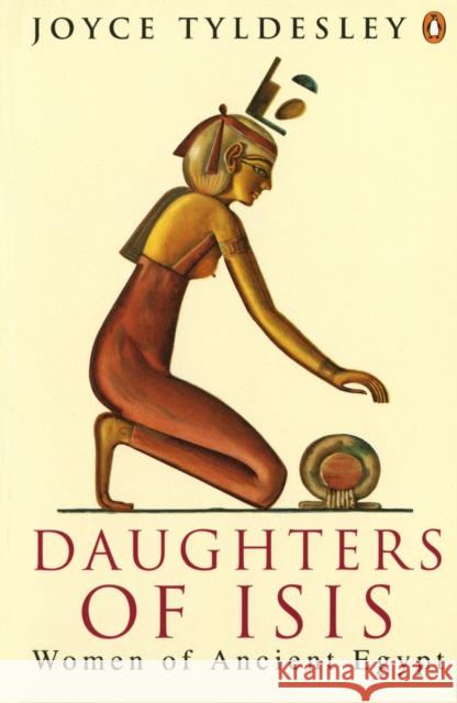 Daughters of Isis: Women of Ancient Egypt Tyldesley, Joyce A. 9780140175967 Penguin Books