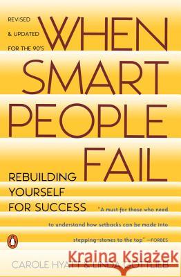 When Smart People Fail: Rebuilding Yourself for Success; Revised Edition Carol Hyatt Linda Gottlieb Hyatt 9780140178111