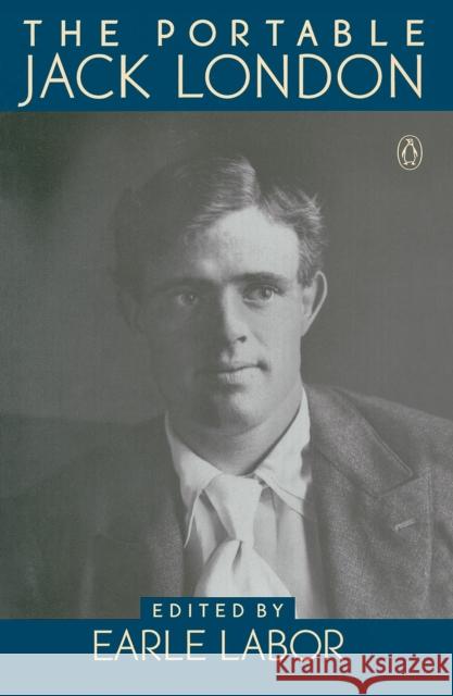 The Portable Jack London Earle G. Labor Jack London 9780140179699