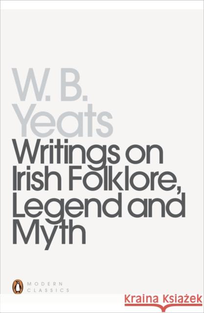 Writings on Irish Folklore, Legend and Myth W. B. Yeats 9780140180015 PENGUIN BOOKS LTD