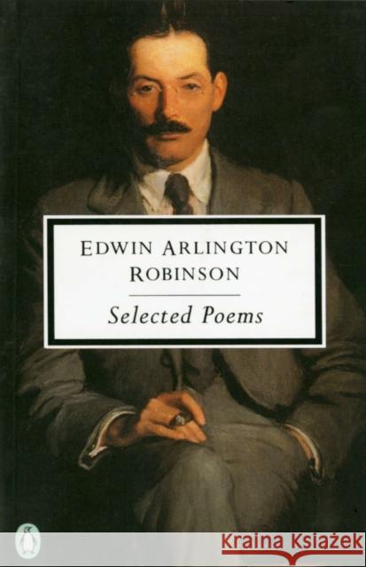 Selected Poems Robinson, Edwin Arlington 9780140189889 Penguin Books
