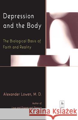 Depression and the Body: The Biological Basis of Faith and Reality Alexander Lowen 9780140194654 Penguin Books