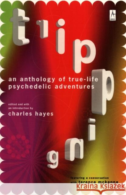 Tripping: An Anthology of True-Life Psychedelic Adventures Charles Hayes 9780140195743