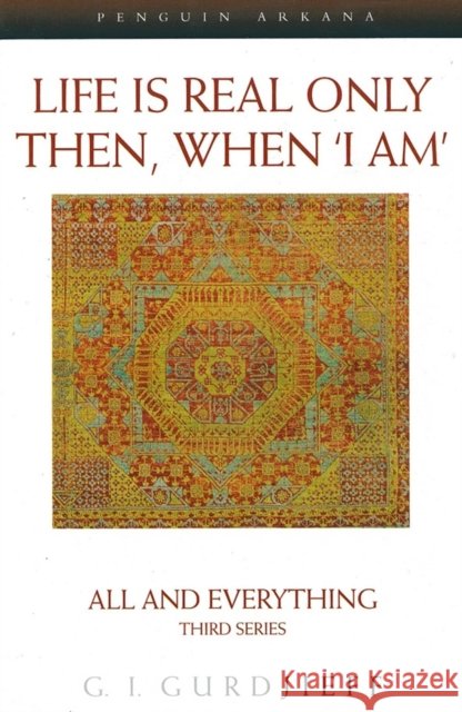Life is Real Only Then, When 'I Am': All and Everything Third Series G. Gurdjieff 9780140195859 Penguin Books Ltd