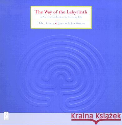 The Way of the Labyrinth: A Powerful Meditation for Everyday Life Helen Curry Jean Houston 9780140196177 Compass Books