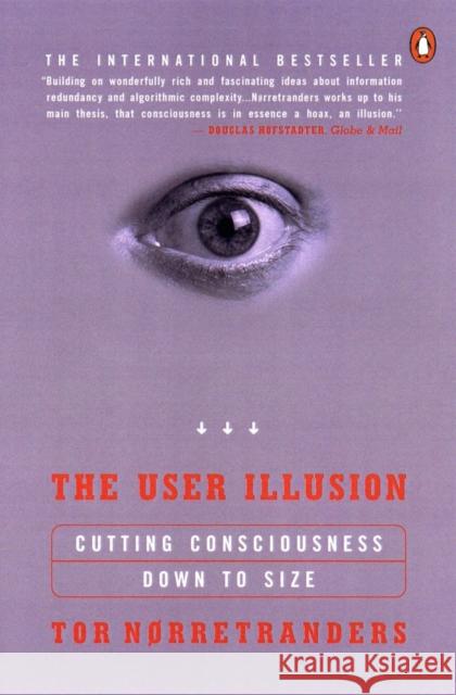 The User Illusion: Cutting Consciousness Down to Size Tor Norretranders 9780140230123 Penguin Books Ltd