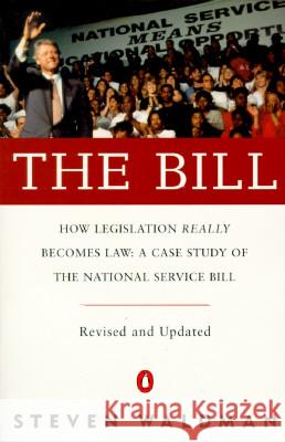 The Bill: How Legislation Really Becomes Law Case Stdy Natl Service Bill (REV & Updated) Steven Waldman Stephen Waldman 9780140233049